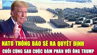 NATO thông báo sẽ ra quyết định cuối cùng sau cuộc đàm phán với ông Trump