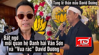 Bất ngờ mối quan hệ Danh Hài Vân Sơn và “Vua rác” David Dương - Ngày tang lễ Bà Lê Thị Anh