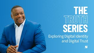 The Truth Series: Exploring Digital Identity and Digital Trust