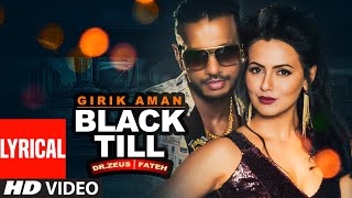 Girik Aman Black Till (Full Lyrical Video) Dr. Zeus | Fateh | Sana Khaan | Latest Punjabi Song