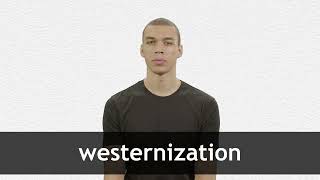 How to pronounce WESTERNIZATION in American English