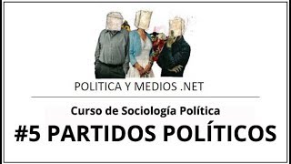 #5 - Curso de Sociología Política - Los partidos políticos