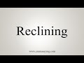 How To Say Reclining