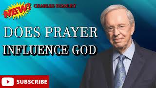 Does Prayer Influence God- β Dr. Charles Stanley