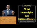 ni iki twakwigira kuri kagoma eagle bikubere uko wizeye pastor uwambaje emmanuel 17 8 2023.