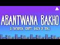 DJ Maphorisa, Xduppy, Kabza De Small - Abantwana Bakho (Lyrics)