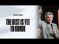 The Best Is Yet To Come | Pastor Jentezen Franklin