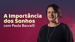 A Importância dos Sonhos | Paula Baccelli