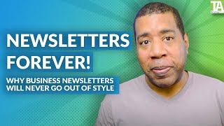 Why Business Newsletters Will Never Go Out of Style