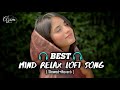 Mind Fresh Mashup 🪷 Slowed & Reverb ❤️ Arijit Sing Love Mashup 😍 Heart Touching Songs