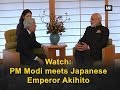 Watch: PM Modi meets Japanese Emperor Akihito - ANI News