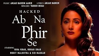 Ab Na Phir Se - Lyrical |Hacked | Hina Khan | Rohan Shah | Amjad Nadeem Aamir