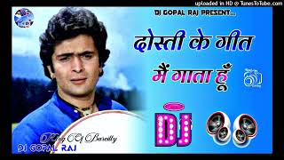 Dosti Ke Geet Me Gaata Hoon Dj 💞 Hindi Sadabahar Gane💕 90's Hit Songs 💞 Purane Gane 💞 Dj Gopal Raj