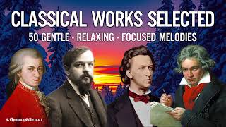 50 Classical Works Selected - Gentle, Relaxing, Focused Melodies