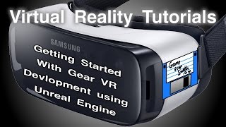 VR Tutorials -- Using Unreal Engine with Samsung's Gear VR