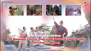 Ni Hao Discovers: The Qingming Festival: Embracing Ancestral Legacies and Cherished Traditions