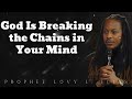 God Is Breaking the Chains in Your Mind- Prophet Lovy Elias