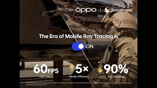 OPPO x Snapdragon | The era of mobile ray tracing is ON!