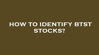 How to identify btst stocks?