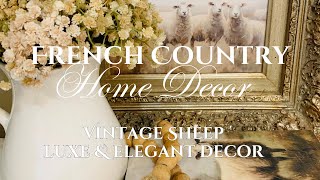 FRENCH COUNTRY HOME DECOR YOU WILL LOVE! VINTAGE SHEEP LUXE \u0026 ELEGANT