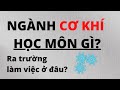 NGÀNH CƠ KHÍ HỌC MÔN GÌ? RA TRƯỜNG LÀM VIỆC Ở ĐÂU? // Khí Công Nghiệp TP. HCM