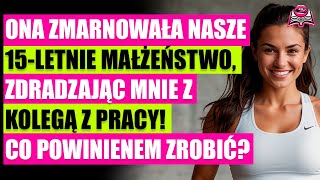 Moja niewierna żona, z którą jestem żonaty od 15 lat, zdradzała mnie z kolegą z pracy!