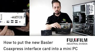 How to insert an interface card into a Mini PC | Basler CXP-12 Interface Card | FUJIFILM Switzerland