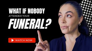 What if nobody attended your funeral? - Legacy & Goal Setting