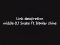 DJ Snake-Middle ft bipolar shine.Link descpretion