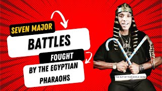 Seven Major Battles Fought By The Egyptian Pharaohs
