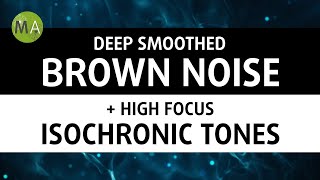Deep Smoothed Brown Noise + High Focus Isochronic Tones for Studying