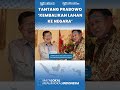 Sempat Beri Izin Beli Lahan Di Kaltim, Jusuf Kalla TANTANG Prabowo Kembalikan ke Negara