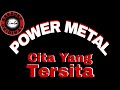 Power Metal - Cita Yang Tersita (karaoke)