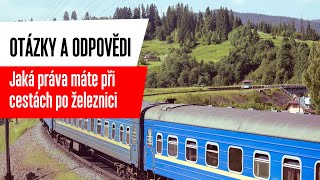 Otázky a odpovědi: Jaká práva máte při cestách po železnici