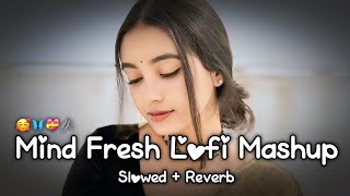 MIND RELAX LOVE SONG 💕 | MIND RELAX LOFI MASHUP | MIND FRESH LOFI 🥰 | PART 55