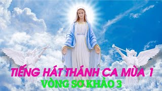 TIẾNG HÁT THÁNH CA MÙA 1 - VÒNG SƠ KHẢO 3.