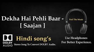 Dekha Hai Pehli Baar   Saajan - Dolby audio song