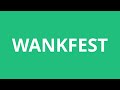 how to pronounce wankfest pronunciation academy