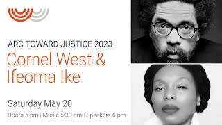 Arc Toward Justice 2023: Dr. Cornel West \u0026 Ifeoma Ike Esq