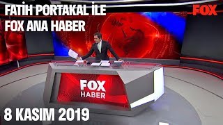 8 Kasım 2019 Fatih Portakal ile FOX Ana Haber