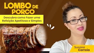 Lombo de Porco: Descubra como Fazer uma Refeição Apetitosa de Forma Simples e Fácil | susana correia