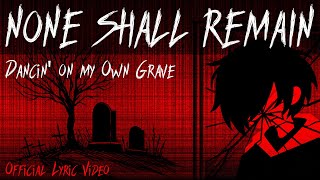 None Shall Remain - Dancin' on My Own Grave (Official Lyric Video)