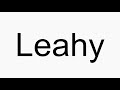 How to pronounce Leahy