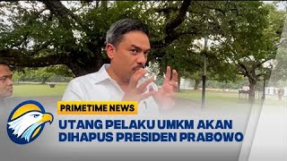 Presiden Prabowo Akan Hapus Utang Pelaku UMKM - [Primetime News]