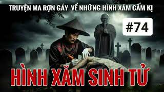 Rợn tóc gáy nghe kể về HÌNH XĂM SINH TỬ thuật xăm mao sơn - tập 74 | Mc Hằng Nga #chuyenma