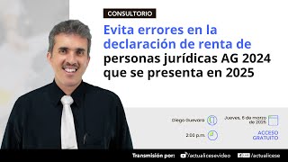 Evita errores en la declaración de renta de personas jurídicas AG 2024 que se presenta en 2025