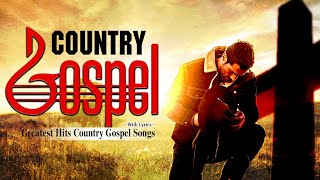 Greatest Hits Old Country Gospel Songs Of All Time With Lyrics - Inspirational Old Country Gospel