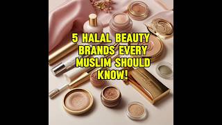 5 Halal beauty brands that Muslims should know #Halal #muslimbrands #cosmectics #islamicvideo #brand