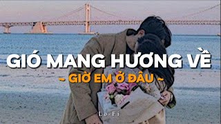 Gió Mang Hương Về Giờ Em Ở Đâu ... | Playlist Nhạc Lofi Chill Nhẹ Nhàng Của KProx #97