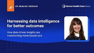How data-driven insights are transforming home-based care - On-Demand Webinar